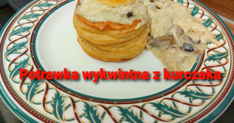 Potrawka wykwintna z kurczaka – Bouchees a la Reine